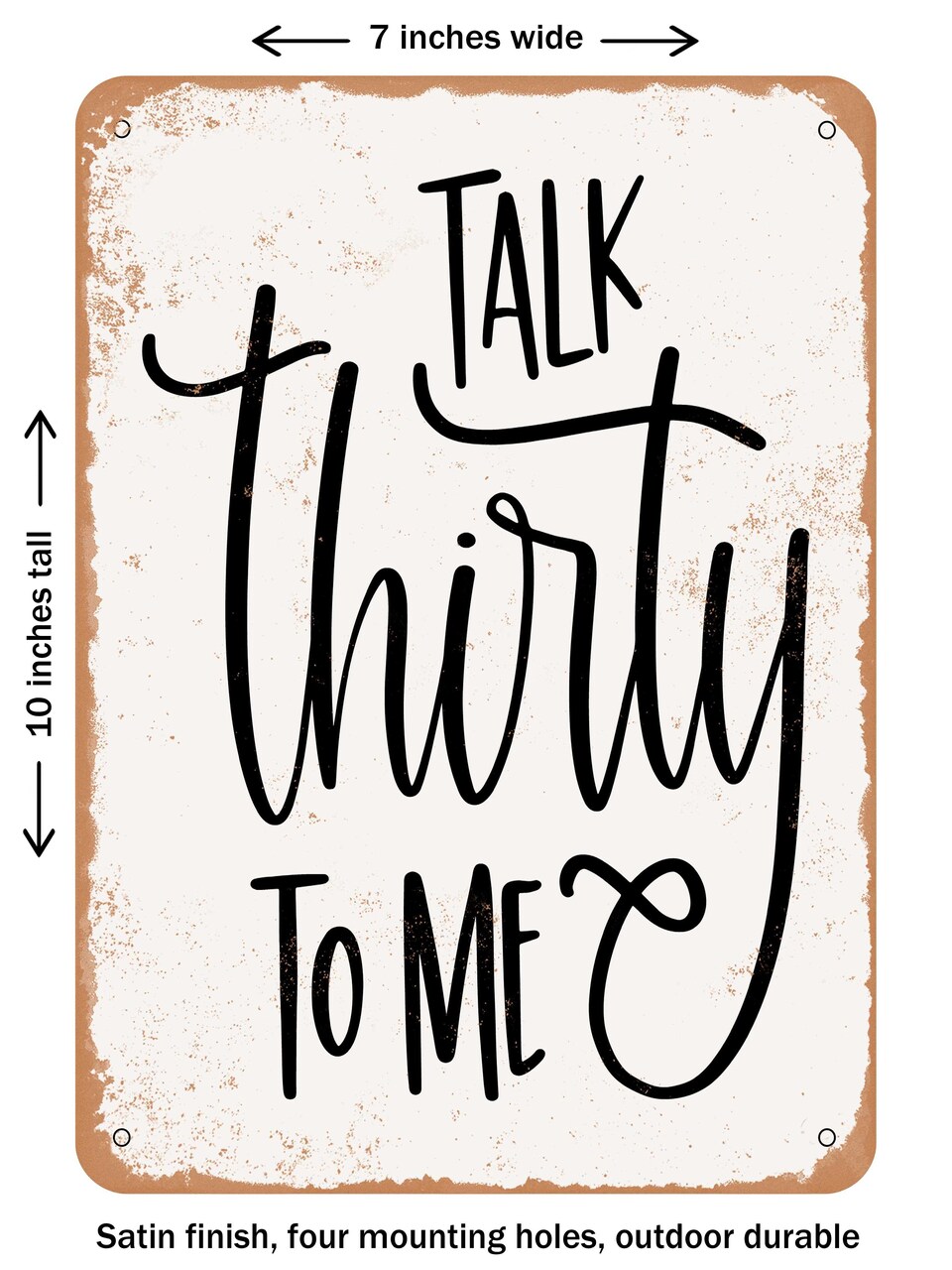 DECORATIVE METAL SIGN - Talk Thirty to Me - Vintage Rusty Look